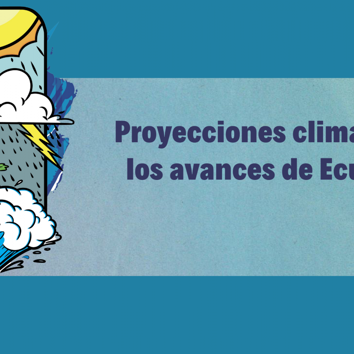 Proyecciones climáticas, los avances de Ecuador